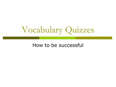 Vocabulary Quizzes How to be successful. Format—Matching Definitions  You will match definitions and give parts of speech Uses all words on list Part.