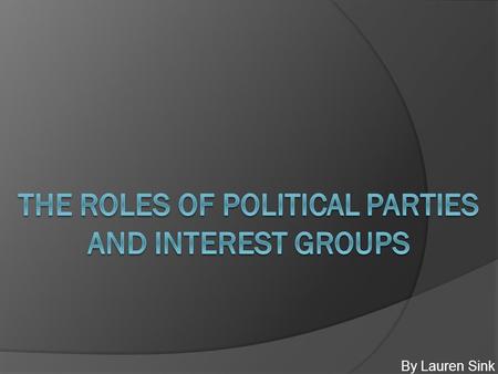 The Roles of Political Parties and Interest Groups