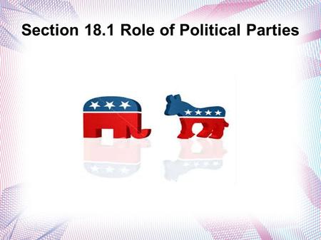 Section 18.1 Role of Political Parties. Political Parties Political Party = An organized group that seeks to win elections.  Issues are used to win!