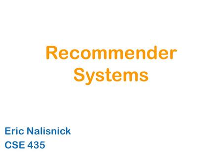Recommender Systems Eric Nalisnick CSE 435. … How can businesses direct customers to groups of similar, interesting, relevant, and undiscovered items?