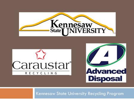 Kennesaw State University Recycling Program. Commercial Single Stream Material  Cardboard  Office Paper  Phonebooks & Catalogs  Stretch Film  Misc.