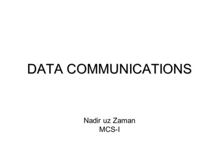 DATA COMMUNICATIONS Nadir uz Zaman MCS-I. TELECOMMUNICATION The term telecommunication means communication at a distance.The term telecommunication means.