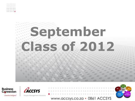 September Class of 2012. Agenda Welcome – Accsys Management General Information General Tips and Hints Question and answer session Close.