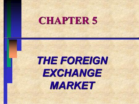 CHAPTER 5 THE FOREIGN EXCHANGE MARKET. CHAPTER OVERVIEW I.INTRODUCTION II.ORGANIZATION OF THE FOREIGN EXCHANGE MARKET III.THE SPOT MARKET IV.THE FORWARD.