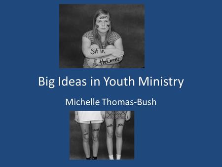 Big Ideas in Youth Ministry Michelle Thomas-Bush.