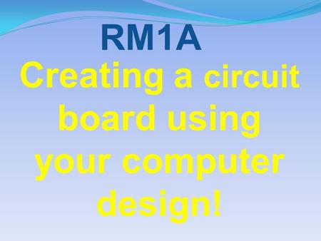 Creating a circuit board using your computer design! RM1A.