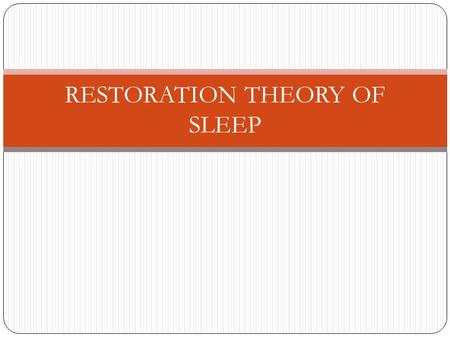 RESTORATION THEORY OF SLEEP. 5 MINUTES 1) According the RESTORATION THEORY, what is the function of SLEEP? 2) What did Adams and Oswald (1983) theorise?