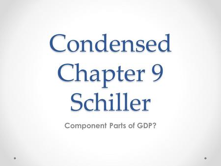 Condensed Chapter 9 Schiller Component Parts of GDP?