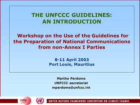 THE UNFCCC GUIDELINES: AN INTRODUCTION Workshop on the Use of the Guidelines for the Preparation of National Communications from non-Annex I Parties 8-11.