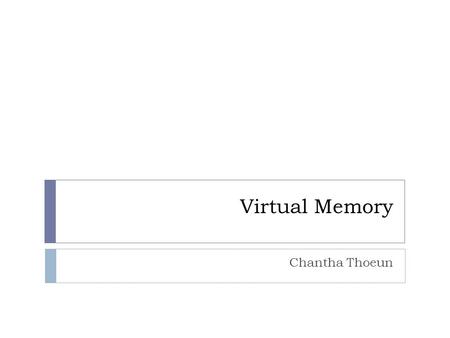 Virtual Memory Chantha Thoeun. Overview  Purpose:  Use the hard disk as an extension of RAM.  Increase the available address space of a process. 