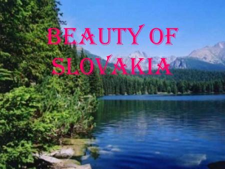 Beauty of Slovakia. The High Tatras Located in the northern part of Slovakia's border with Poland, while the greater part - 3 / 4 lying within the territory.
