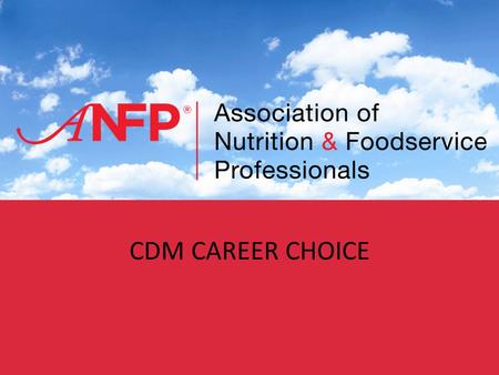 1 CDM CAREER CHOICE. The Future of Your Career in Healthcare In recent years, a new awareness of the need for better nutrition and foodservice quality.