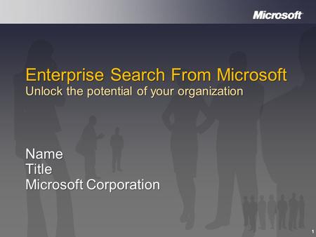 1 Enterprise Search From Microsoft Unlock the potential of your organization NameTitle Microsoft Corporation.
