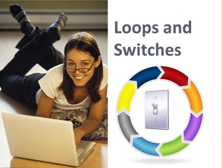 Loops and Switches. 1. What kind of blocks are these? 2. Name two kinds of controls that can be specified to determine how long a loop repeats. 3. Give.
