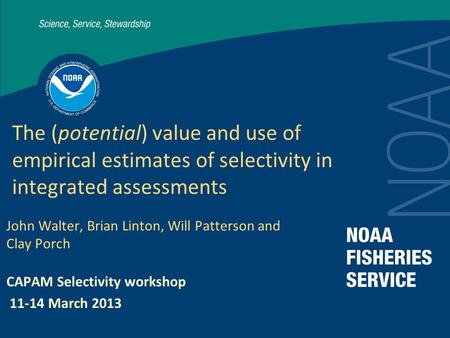 The (potential) value and use of empirical estimates of selectivity in integrated assessments John Walter, Brian Linton, Will Patterson and Clay Porch.