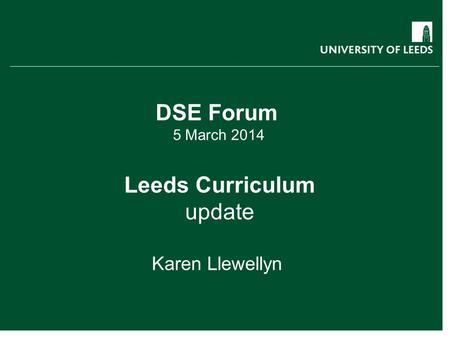 DSE Forum 5 March 2014 Leeds Curriculum update Karen Llewellyn.