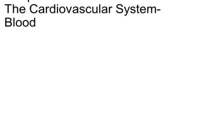 Chapter 14: The Cardiovascular System- Blood. Functions of the Blood 1)Transportation -Gases (O 2 and CO 2 ) -Nutrients -Heat and waste -Hormones 2)Regulation.