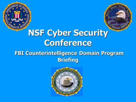 NSF Cyber Security Conference FBI Counterintelligence Domain Program Briefing.