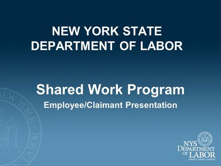 NEW YORK STATE DEPARTMENT OF LABOR Shared Work Program Employee/Claimant Presentation.
