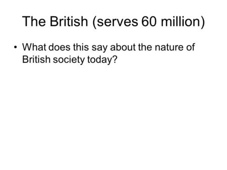The British (serves 60 million)