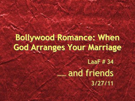 Bollywood Romance: When God Arranges Your Marriage LaaF # 34 David Kitani and friends 3/27/11 LaaF # 34 David Kitani and friends 3/27/11.