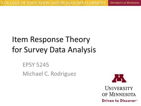 Item Response Theory for Survey Data Analysis EPSY 5245 Michael C. Rodriguez.