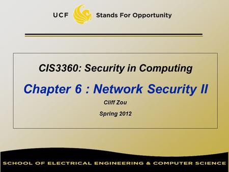 CIS3360: Security in Computing Chapter 6 : Network Security II Cliff Zou Spring 2012.