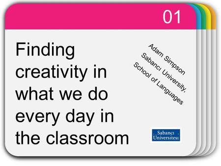 WINTER Template Finding creativity in what we do every day in the classroom 01 Adam Simpson Sabancı University, School of Languages.