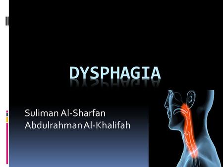 Suliman Al-Sharfan Abdulrahman Al-Khalifah. DefinitionApproachEtiologyAchalasia Esophageal strictures Esophageal rings and webs Tumors.