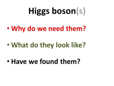 Higgs boson(s) Why do we need them? What do they look like? Have we found them?