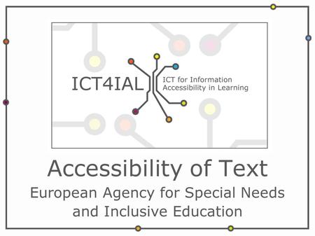 Accessibility of Text European Agency for Special Needs and Inclusive Education.