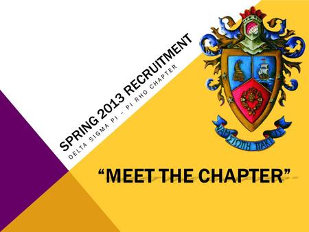 SPRING 2013 RECRUITMENT DELTA SIGMA PI – PI RHO CHAPTER “MEET THE CHAPTER”