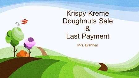 Krispy Kreme Doughnuts Sale & Last Payment Mrs. Brannen.