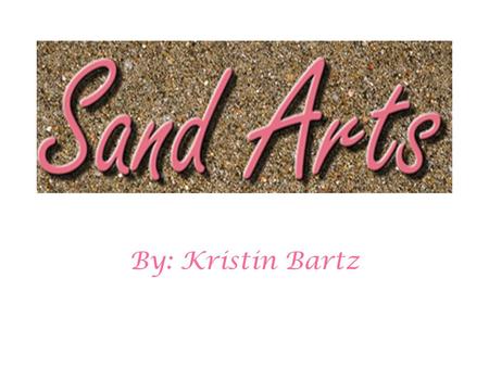 Sand Sculptures By: Kristin Bartz. History of Sand Sculpting It is commonly believed that the first artists to actually profit from their sand sculpting.