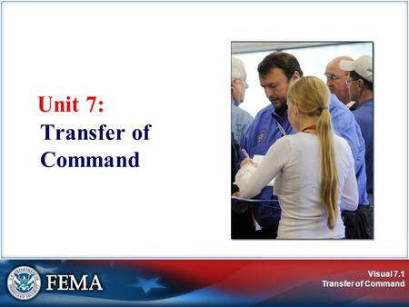Visual 7.1 Transfer of Command Unit 7: Transfer of Command.