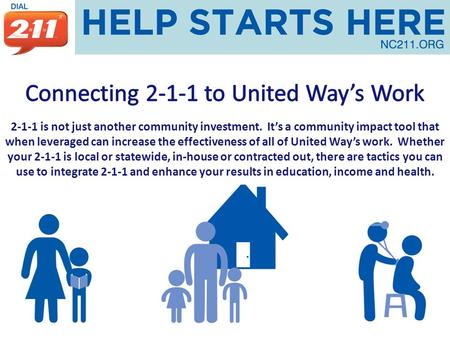 2-1-1 is not just another community investment. It’s a community impact tool that when leveraged can increase the effectiveness of all of United Way’s.
