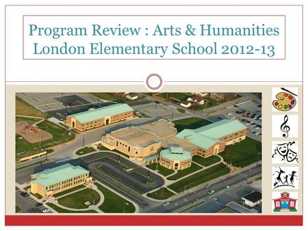 Program Review : Arts & Humanities London Elementary School 2012-13.