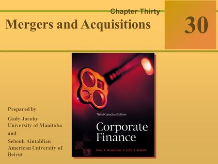 30-0 McGraw-Hill Ryerson © 2003 McGraw–Hill Ryerson Limited Corporate Finance Ross  Westerfield  Jaffe Sixth Edition 30 Chapter Thirty Mergers and Acquisitions.