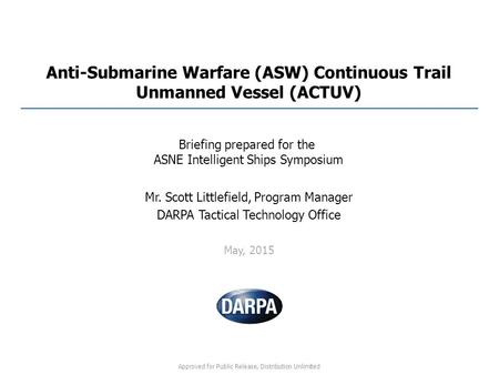 Approved for Public Release, Distribution Unlimited Mr. Scott Littlefield, Program Manager DARPA Tactical Technology Office May, 2015 Briefing prepared.