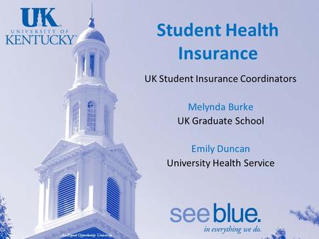An Equal Opportunity University Student Health Insurance UK Student Insurance Coordinators Melynda Burke UK Graduate School Emily Duncan University Health.