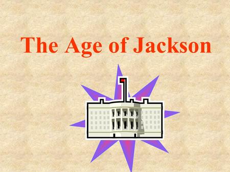 The Age of Jackson. A.Jacksonian Democracy – period when expanded voting rights and conventions led to more people becoming active in politics.