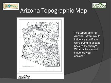 Arizona Topographic Map The topography of Arizona. What would influence you if you were trying to escape back to Germany? What factors would influence.