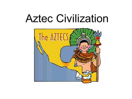 Aztec Civilization.