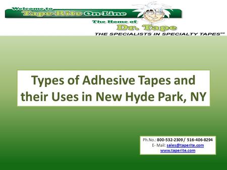 Ph.No.: 800-532-2309 / 516-406-8294 E- Mail:  Types of Adhesive Tapes and their Uses in New Hyde Park,