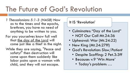 The Future of God’s Revolution 1 Thessalonians 5:1-3 (NASB) Now as to the times and the epochs, brethren, you have no need of anything to be written to.
