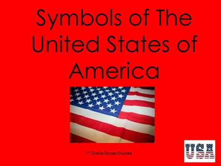 1 st Grade Social Studies Symbols of The United States of America.