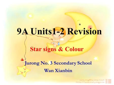9A Units1-2 Revision Star signs & Colour Jurong No. 3 Secondary School Wan Xianbin.