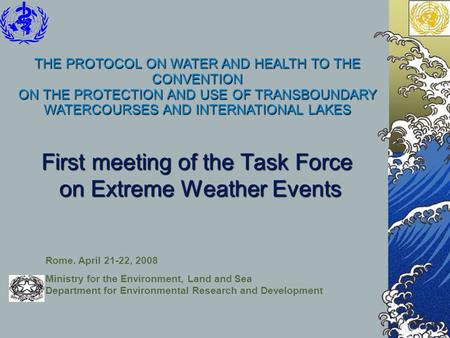 First meeting of the Task Force on Extreme Weather Events Rome. April 21-22, 2008 Ministry for the Environment, Land and Sea Department for Environmental.