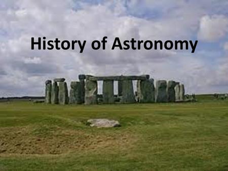 History of Astronomy. Stonehenge Dates from Stone Age (2800 B.C.) Construction spanned 17 centuries.