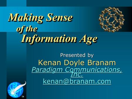 Making Sense of the Information Age Presented by Kenan Doyle Branam Paradigm Communications, Inc. Paradigm Communications, Inc.